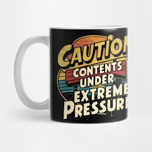 Caution: contents under extreme pressure Mug